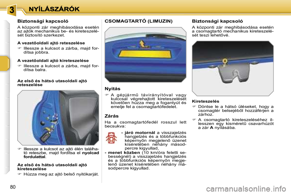 PEUGEOT 207 2007  Kezelési útmutató (in Hungarian) �8�0
�B�i�z�t�o�n�s�á�g�i� �k�a�p�c�s�o�l�ó
�A�  �k�ö�z�p�o�n�t�i�  �z�á�r�  �m�e�g�h�i�b�á�s�o�d�á�s�a�  �e�s�e�t�é�n� �a�z� �a�j�t�ó�k� �m�e�c�h�a�n�i�k�u�s� �b�e�-� �é�s� �k�i�r�e�t�e�s�z�