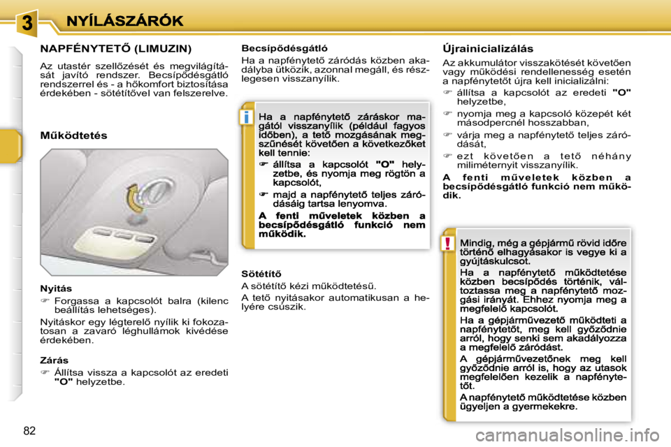 PEUGEOT 207 2007  Kezelési útmutató (in Hungarian) �i
�!
�8�2
�N�A�P�F�É�N�Y�T�E�T4� �(�L�I�M�U�Z�I�N�)
�A�z�  �u�t�a�s�t�é�r�  �s�z�e�l�l5�z�é�s�é�t�  �é�s�  �m�e�g�v�i�l�á�g�í�t�á�-�s�á�t�  �j�a�v�í�t�ó�  �r�e�n�d�s�z�e�r�.�  �B�e�c�s�