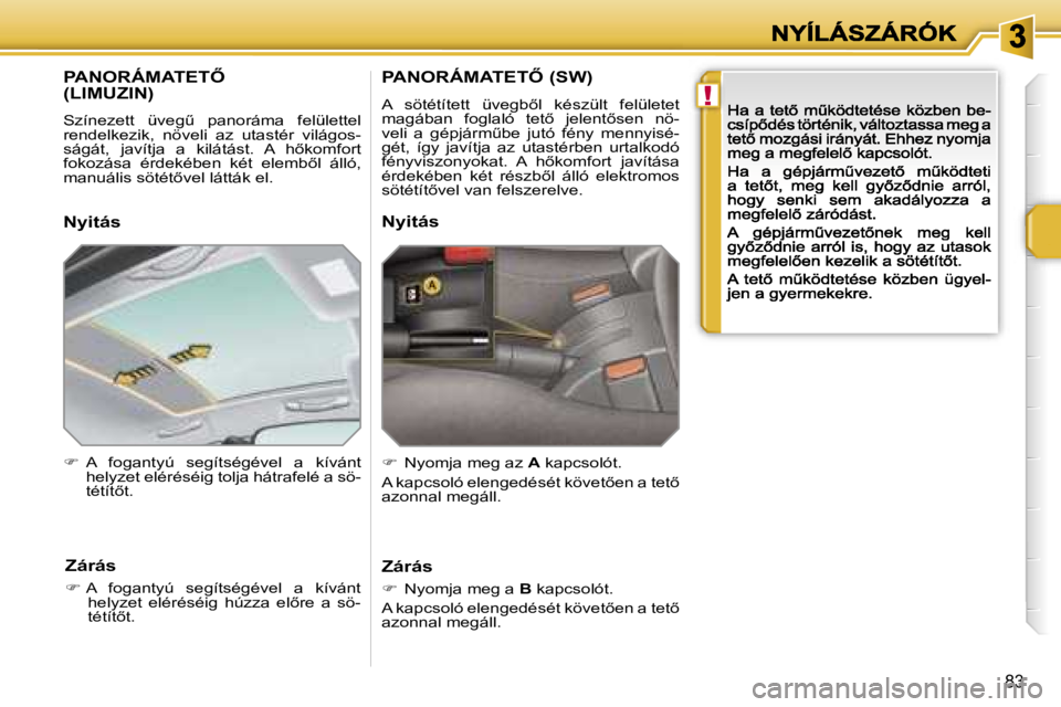 PEUGEOT 207 2007  Kezelési útmutató (in Hungarian) �!
�8�3
�P�A�N�O�R�Á�M�A�T�E�T4�  
�(�L�I�M�U�Z�I�N�)
�S�z�í�n�e�z�e�t�t�  �ü�v�e�gC�  �p�a�n�o�r�á�m�a�  �f�e�l�ü�l�e�t�t�e�l� �r�e�n�d�e�l�k�e�z�i�k�,�  �n�ö�v�e�l�i�  �a�z�  �u�t�a�s�t�é�r
