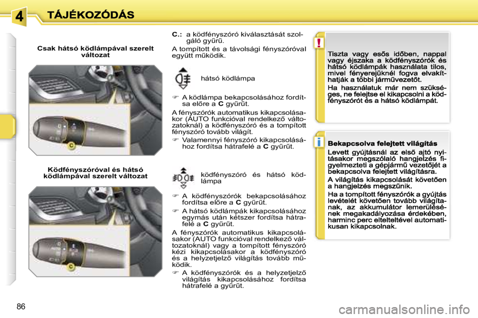 PEUGEOT 207 2007  Kezelési útmutató (in Hungarian) �!
�i
�8�6
�C�s�a�k� �h�á�t�s�ó� �k�ö�d�l�á�m�p�á�v�a�l� �s�z�e�r�e�l�t� �v�á�l�t�o�z�a�t
�K�ö�d�f�é�n�y�s�z�ó�r�ó�v�a�l� �é�s� �h�á�t�s�ó� �k�ö�d�l�á�m�p�á�v�a�l� �s�z�e�r�e�l�t� �v�