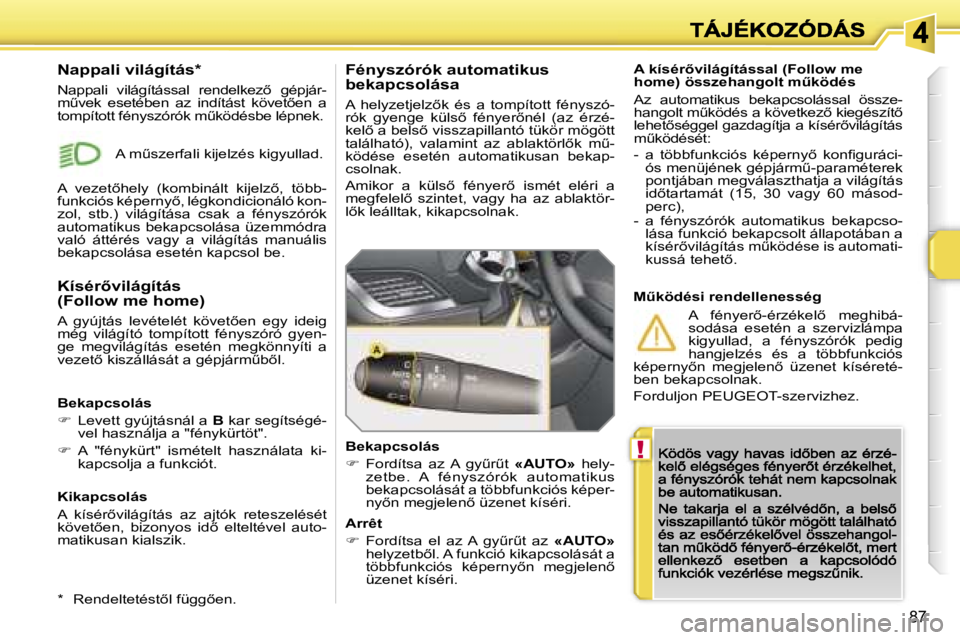 PEUGEOT 207 2007  Kezelési útmutató (in Hungarian) �!
�8�7
�A� �k�í�s�é�r5�v�i�l�á�g�í�t�á�s�s�a�l� �(�F�o�l�l�o�w� �m�e� �h�o�m�e�)� �ö�s�s�z�e�h�a�n�g�o�l�t� �mC�k�ö�d�é�s
�A�z�  �a�u�t�o�m�a�t�i�k�u�s�  �b�e�k�a�p�c�s�o�l�á�s�s�a�l�  �ö
