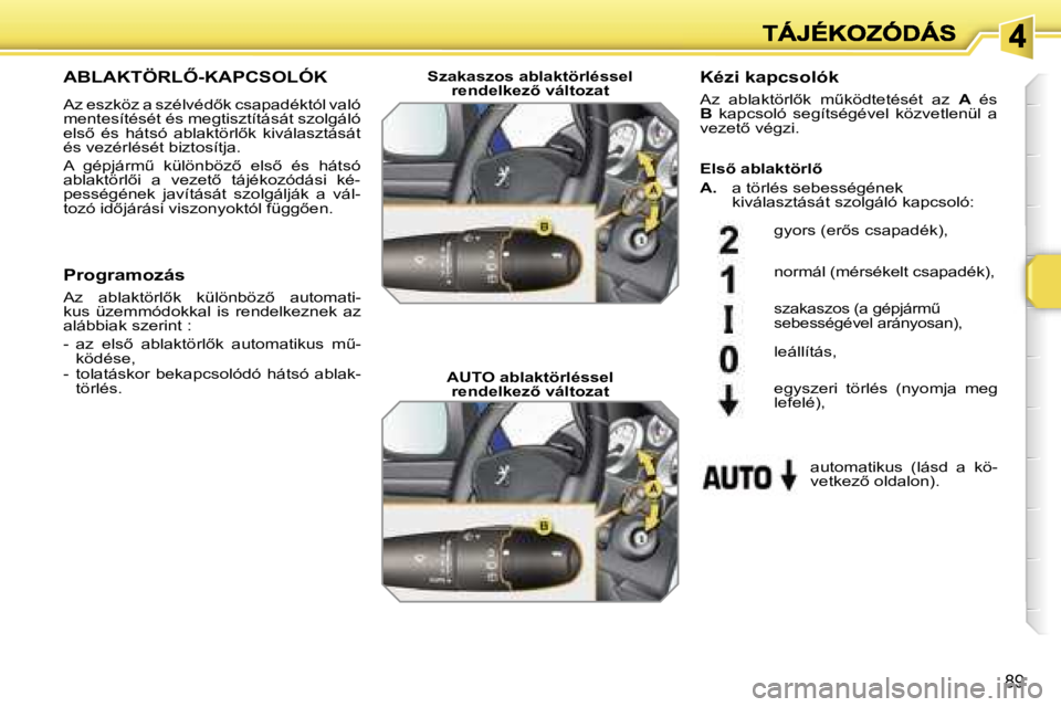 PEUGEOT 207 2007  Kezelési útmutató (in Hungarian) �8�9
�A�B�L�A�K�T�Ö�R�L4�-�K�A�P�C�S�O�L�Ó�K
�A�z� �e�s�z�k�ö�z� �a� �s�z�é�l�v�é�d5�k� �c�s�a�p�a�d�é�k�t�ó�l� �v�a�l�ó� �m�e�n�t�e�s�í�t�é�s�é�t� �é�s� �m�e�g�t�i�s�z�t�í�t�á�s�á�t�