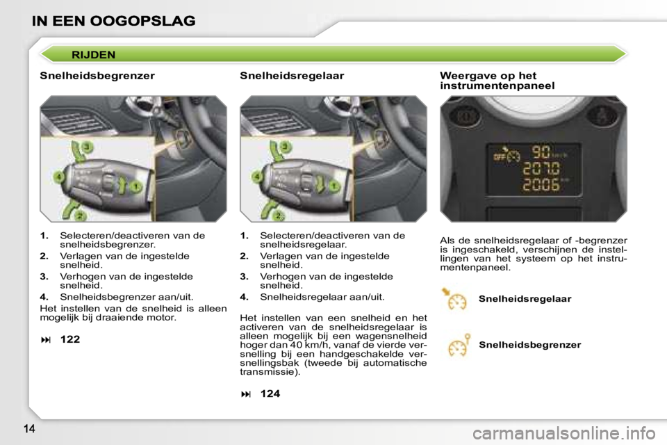 PEUGEOT 207 2007  Instructieboekje (in Dutch) �R�I�J�D�E�N
�S�n�e�l�h�e�i�d�s�b�e�g�r�e�n�z�e�r�W�e�e�r�g�a�v�e� �o�p� �h�e�t� �i�n�s�t�r�u�m�e�n�t�e�n�p�a�n�e�e�l
�1�.�  �S�e�l�e�c�t�e�r�e�n�/�d�e�a�c�t�i�v�e�r�e�n� �v�a�n� �d�e� �s�n�e�l�h�e�i�