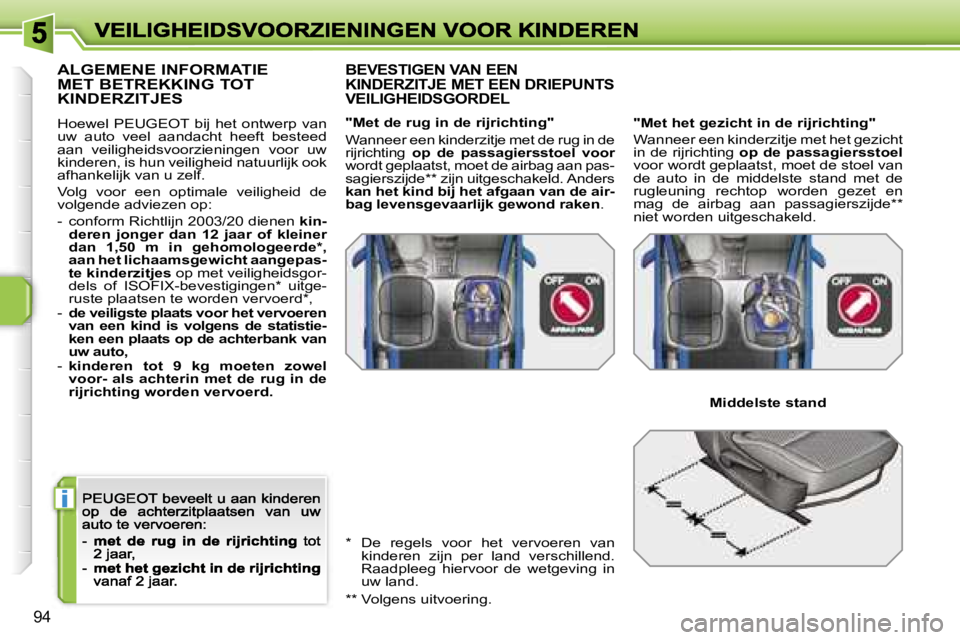 PEUGEOT 207 2007  Instructieboekje (in Dutch) �i
�9�4
�A�L�G�E�M�E�N�E� �I�N�F�O�R�M�A�T�I�E�  
�M�E�T� �B�E�T�R�E�K�K�I�N�G� �T�O�T� 
�K�I�N�D�E�R�Z�I�T�J�E�S
�H�o�e�w�e�l�  �P�E�U�G�E�O�T�  �b�i�j�  �h�e�t�  �o�n�t�w�e�r�p�  �v�a�n� �u�w�  �a�u