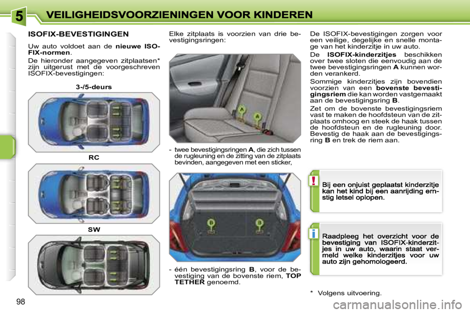 PEUGEOT 207 2007  Instructieboekje (in Dutch) �!
�i
�9�8
�I�S�O�F�I�X�-�B�E�V�E�S�T�I�G�I�N�G�E�N
�U�w�  �a�u�t�o�  �v�o�l�d�o�e�t�  �a�a�n�  �d�e� �n�i�e�u�w�e�  �I�S�O�-�F�I�X�-�n�o�r�m�e�n�.
�D�e�  �h�i�e�r�o�n�d�e�r�  �a�a�n�g�e�g�e�v�e�n�  �