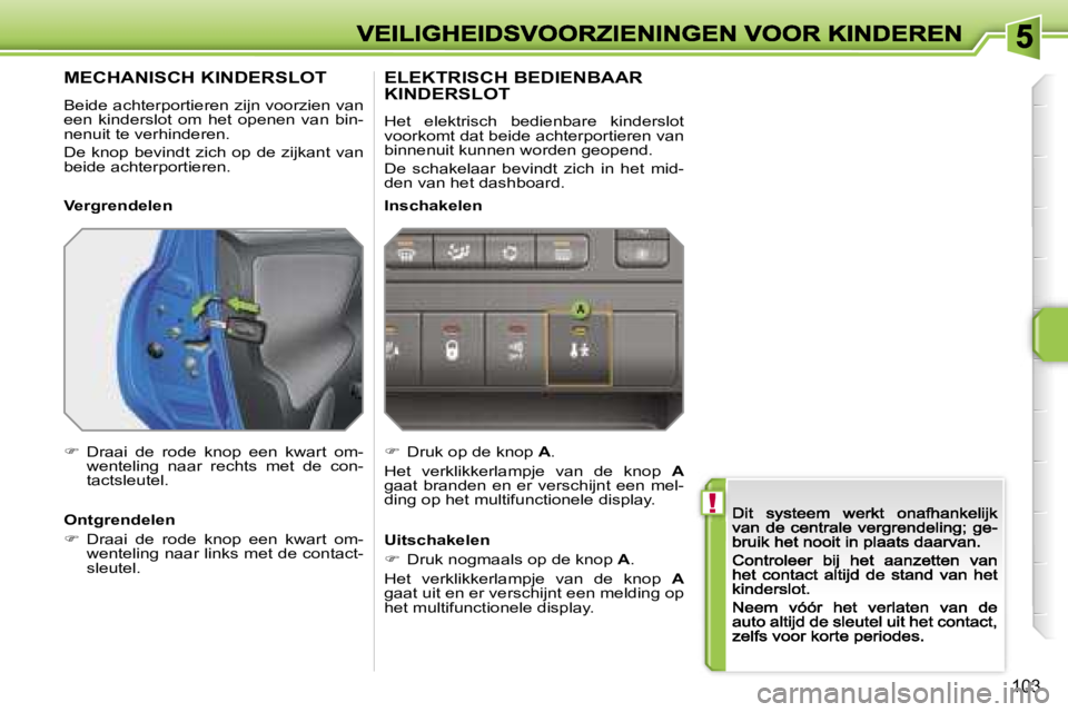 PEUGEOT 207 2007  Instructieboekje (in Dutch) �!
�1�0�3
�M�E�C�H�A�N�I�S�C�H� �K�I�N�D�E�R�S�L�O�T
�B�e�i�d�e� �a�c�h�t�e�r�p�o�r�t�i�e�r�e�n� �z�i�j�n� �v�o�o�r�z�i�e�n� �v�a�n� �e�e�n�  �k�i�n�d�e�r�s�l�o�t�  �o�m�  �h�e�t�  �o�p�e�n�e�n�  �v�a
