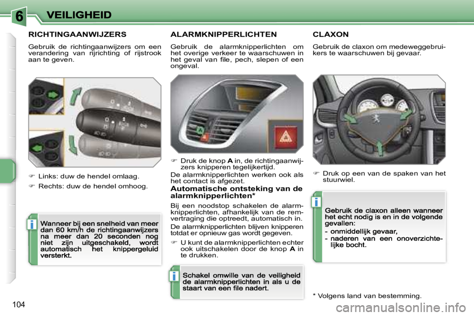 PEUGEOT 207 2007  Instructieboekje (in Dutch) �i
�i
�i
�1�0�4
�R�I�C�H�T�I�N�G�A�A�N�W�I�J�Z�E�R�S
�G�e�b�r�u�i�k�  �d�e�  �r�i�c�h�t�i�n�g�a�a�n�w�i�j�z�e�r�s�  �o�m�  �e�e�n� �v�e�r�a�n�d�e�r�i�n�g�  �v�a�n�  �r�i�j�r�i�c�h�t�i�n�g�  �o�f�  �r�