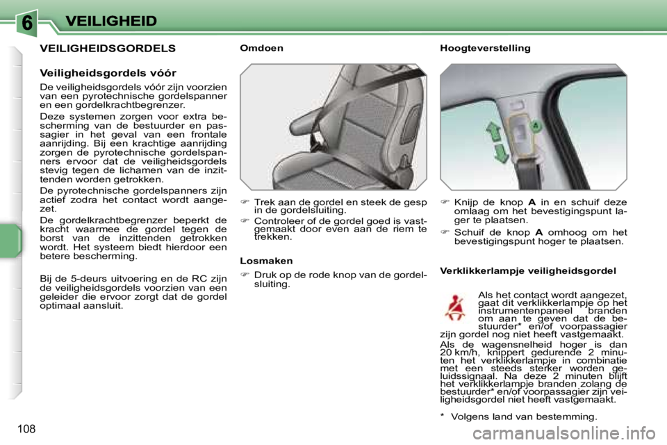 PEUGEOT 207 2007  Instructieboekje (in Dutch) �1�0�8
�V�E�I�L�I�G�H�E�I�D�S�G�O�R�D�E�L�S
�V�e�i�l�i�g�h�e�i�d�s�g�o�r�d�e�l�s� �v�ó�ó�r
�D�e� �v�e�i�l�i�g�h�e�i�d�s�g�o�r�d�e�l�s� �v�ó�ó�r� �z�i�j�n� �v�o�o�r�z�i�e�n� �v�a�n�  �e�e�n�  �p�y�