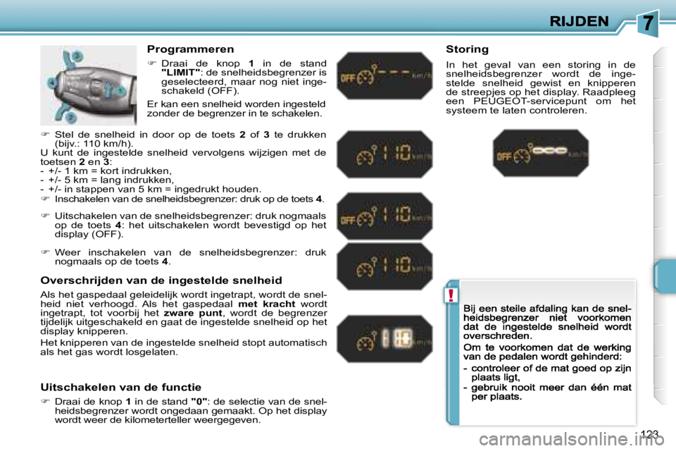 PEUGEOT 207 2007  Instructieboekje (in Dutch) �!
�1�2�3
�P�r�o�g�r�a�m�m�e�r�e�n
��  �D�r�a�a�i�  �d�e�  �k�n�o�p� �1�  �i�n�  �d�e�  �s�t�a�n�d� �"�L�I�M�I�T�"�:� �d�e� �s�n�e�l�h�e�i�d�s�b�e�g�r�e�n�z�e�r� �i�s� �g�e�s�e�l�e�c�t�e�e�