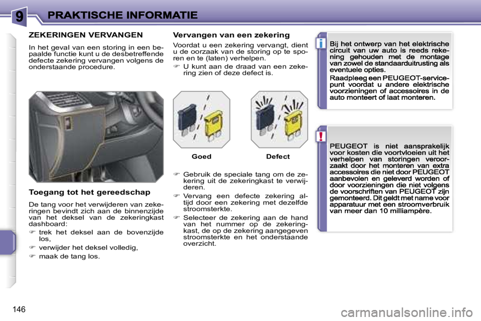 PEUGEOT 207 2007  Instructieboekje (in Dutch) �!
�i
�1�4�6
�Z�E�K�E�R�I�N�G�E�N� �V�E�R�V�A�N�G�E�N
�I�n�  �h�e�t�  �g�e�v�a�l�  �v�a�n�  �e�e�n�  �s�t�o�r�i�n�g�  �i�n�  �e�e�n�  �b�e�-�p�a�a�l�d�e� �f�u�n�c�t�i�e� �k�u�n�t� �u� �d�e� �d�e�s�b�e