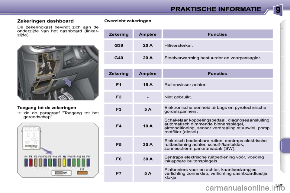 PEUGEOT 207 2007  Instructieboekje (in Dutch) �1�4�7
�Z�e�k�e�r�i�n�g�e�n� �d�a�s�h�b�o�a�r�d
�D�e�  �z�e�k�e�r�i�n�g�k�a�s�t�  �b�e�v�i�n�d�t�  �z�i�c�h�  �a�a�n�  �d�e� �o�n�d�e�r�z�i�j�d�e�  �v�a�n�  �h�e�t�  �d�a�s�h�b�o�a�r�d�  �(�l�i�n�k�e�