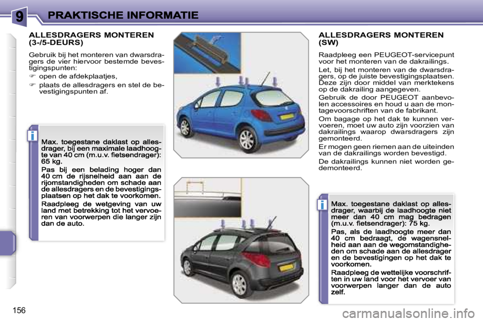 PEUGEOT 207 2007  Instructieboekje (in Dutch) �i
�i
�1�5�6
�A�L�L�E�S�D�R�A�G�E�R�S� �M�O�N�T�E�R�E�N�  
�(�3�-�/�5�-�D�E�U�R�S�)
�G�e�b�r�u�i�k� �b�i�j� �h�e�t� �m�o�n�t�e�r�e�n� �v�a�n� �d�w�a�r�s�d�r�a�-�g�e�r�s�  �d�e�  �v�i�e�r�  �h�i�e�r�v�