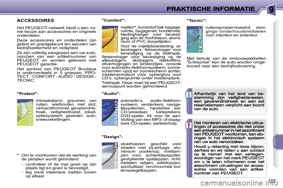 PEUGEOT 207 2007  Instructieboekje (in Dutch) �!
�i
�1�5�7
�A�C�C�E�S�S�O�I�R�E�S
�H�e�t� �P�E�U�G�E�O�T�-�n�e�t�w�e�r�k� �b�i�e�d�t� �u� �e�e�n� �r�u�i�-�m�e� �k�e�u�z�e� �a�a�n� �a�c�c�e�s�s�o�i�r�e�s� �e�n� �o�r�i�g�i�n�e�l�e� �o�n�d�e�r�d�e�l