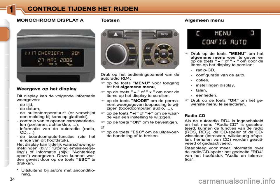 PEUGEOT 207 2007  Instructieboekje (in Dutch) �3�4
�M�O�N�O�C�H�R�O�O�M� �D�I�S�P�L�A�Y� �A �T�o�e�t�s�e�n 
�W�e�e�r�g�a�v�e� �o�p� �h�e�t� �d�i�s�p�l�a�y
�D�i�t�  �d�i�s�p�l�a�y�  �k�a�n�  �d�e�  �v�o�l�g�e�n�d�e�  �i�n�f�o�r�m�a�t�i�e� �w�e�e�r