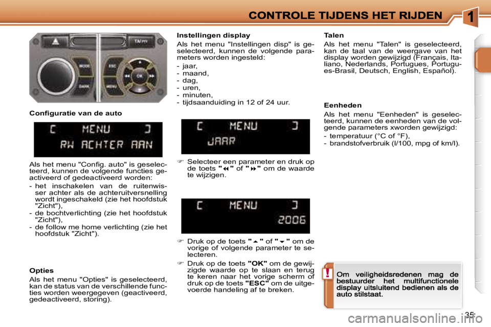 PEUGEOT 207 2007  Instructieboekje (in Dutch) �!
�3�5
�I�n�s�t�e�l�l�i�n�g�e�n� �d�i�s�p�l�a�y
�A�l�s�  �h�e�t�  �m�e�n�u�  �"�I�n�s�t�e�l�l�i�n�g�e�n�  �d�i�s�p�"�  �i�s�  �g�e�-�s�e�l�e�c�t�e�e�r�d�,�  �k�u�n�n�e�n�  �d�e�  �v�o�l�g�e�n