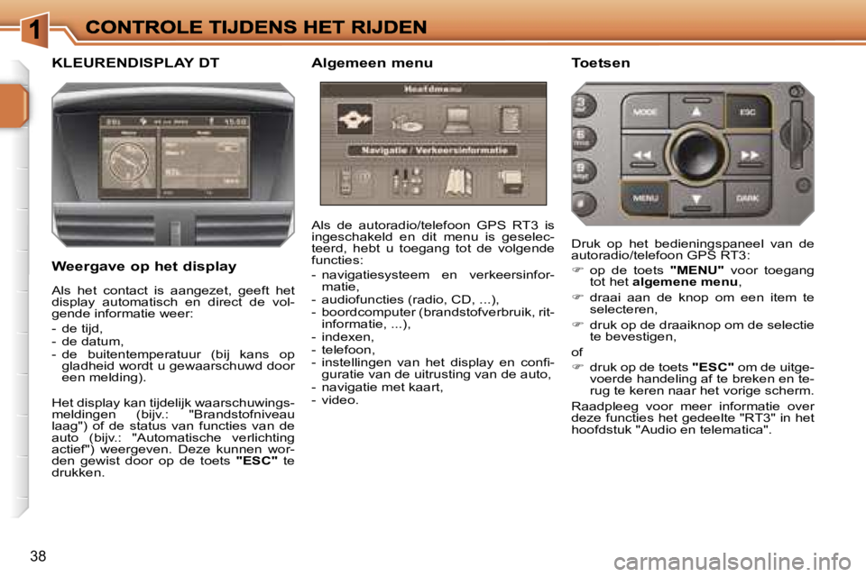 PEUGEOT 207 2007  Instructieboekje (in Dutch) �3�8
�K�L�E�U�R�E�N�D�I�S�P�L�A�Y� �D�T 
�W�e�e�r�g�a�v�e� �o�p� �h�e�t� �d�i�s�p�l�a�y
�A�l�s�  �d�e�  �a�u�t�o�r�a�d�i�o�/�t�e�l�e�f�o�o�n�  �G�P�S�  �R�T�3�  �i�s� �i�n�g�e�s�c�h�a�k�e�l�d�  �e�n� 