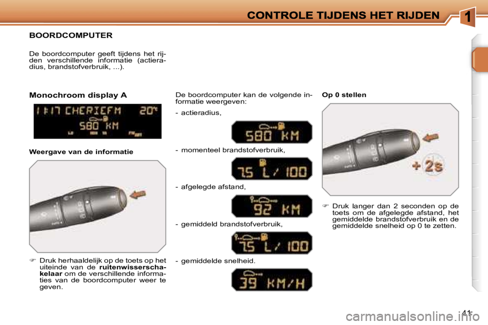 PEUGEOT 207 2007  Instructieboekje (in Dutch) �4�1
�B�O�O�R�D�C�O�M�P�U�T�E�R
��D�r�u�k� �h�e�r�h�a�a�l�d�e�l�i�j�k� �o�p� �d�e� �t�o�e�t�s� �o�p� �h�e�t� �u�i�t�e�i�n�d�e�  �v�a�n�  �d�e� �r�u�i�t�e�n�w�i�s�s�e�r�s�c�h�a�-�k�e�l�a�a�r� �o�m� 