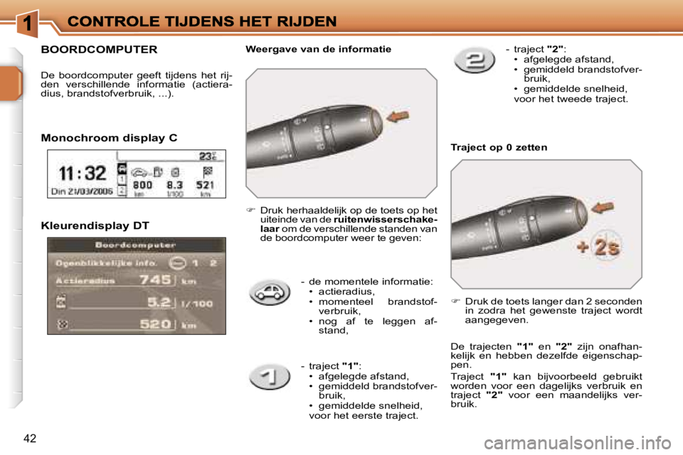 PEUGEOT 207 2007  Instructieboekje (in Dutch) �4�2
�K�l�e�u�r�e�n�d�i�s�p�l�a�y� �D�T
�-�  �d�e� �m�o�m�e�n�t�e�l�e� �i�n�f�o�r�m�a�t�i�e�:�•�  �a�c�t�i�e�r�a�d�i�u�s�, 
�•�  �m�o�m�e�n�t�e�e�l�  �b�r�a�n�d�s�t�o�f�- �v�e�r�b�r�u�i�k�,
�•� 