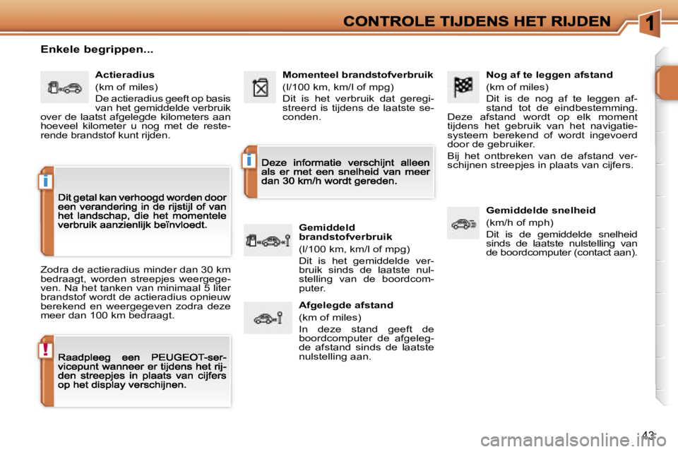 PEUGEOT 207 2007  Instructieboekje (in Dutch) �!
�i
�i
�4�3
�N�o�g� �a�f� �t�e� �l�e�g�g�e�n� �a�f�s�t�a�n�d
�(�k�m� �o�f� �m�i�l�e�s�)
�D�i�t�  �i�s�  �d�e�  �n�o�g�  �a�f�  �t�e�  �l�e�g�g�e�n�  �a�f�-�s�t�a�n�d�  �t�o�t�  �d�e�  �e�i�n�d�b�e�s