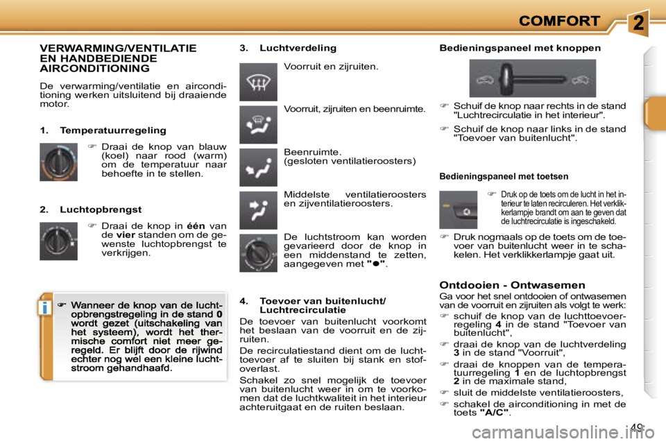 PEUGEOT 207 2007  Instructieboekje (in Dutch) �i
�4�9
�2�.�  �L�u�c�h�t�o�p�b�r�e�n�g�s�t
��  �D�r�a�a�i�  �d�e�  �k�n�o�p�  �i�n� �é�é�n� �v�a�n� �d�e� �v�i�e�r� �s�t�a�n�d�e�n� �o�m� �d�e� �g�e�-�v�i�e�r�v�i�e�r�w�e�n�s�t�e�  �l�u�c�h�t�o�