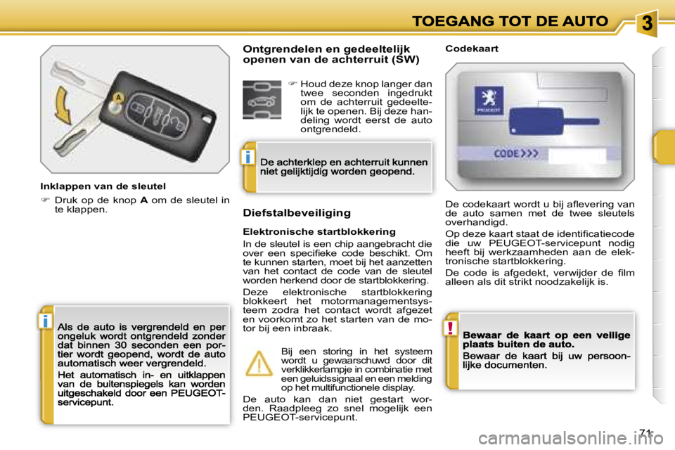 PEUGEOT 207 2007  Instructieboekje (in Dutch) �!�i
�i
�7�1
�I�n�k�l�a�p�p�e�n� �v�a�n� �d�e� �s�l�e�u�t�e�l
��  �D�r�u�k�  �o�p�  �d�e�  �k�n�o�p� �A�  �o�m�  �d�e�  �s�l�e�u�t�e�l�  �i�n� �t�e� �k�l�a�p�p�e�n�.
�C�o�d�e�k�a�a�r�t
�E�l�e�k�t�r
