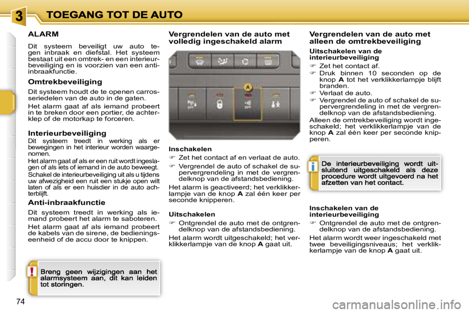 PEUGEOT 207 2007  Instructieboekje (in Dutch) �!
�i
�7�4
�A�L�A�R�M
�D�i�t�  �s�y�s�t�e�e�m�  �b�e�v�e�i�l�i�g�t�  �u�w�  �a�u�t�o�  �t�e�-�g�e�n�  �i�n�b�r�a�a�k�  �e�n�  �d�i�e�f�s�t�a�l�.�  �H�e�t�  �s�y�s�t�e�e�m� �b�e�s�t�a�a�t� �u�i�t� �e�e