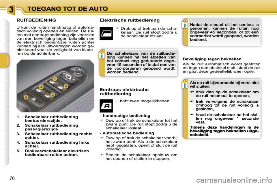 PEUGEOT 207 2007  Instructieboekje (in Dutch) �i
�i
�i
�7�6
�R�U�I�T�B�E�D�I�E�N�I�N�G
�U�  �k�u�n�t�  �d�e�  �r�u�i�t�e�n�  �h�a�n�d�m�a�t�i�g�  �o�f�  �a�u�t�o�m�a�-�t�i�s�c�h� �v�o�l�l�e�d�i�g� �o�p�e�n�e�n� �e�n� �s�l�u�i�t�e�n�.� �D�e� �r�u�