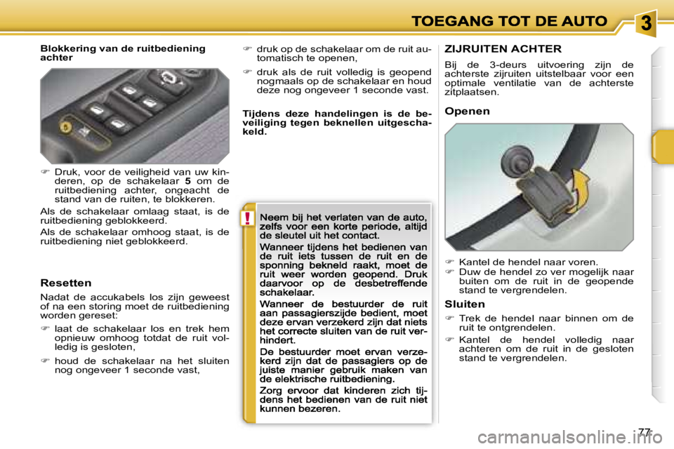 PEUGEOT 207 2007  Instructieboekje (in Dutch) �!
�7�7
�B�l�o�k�k�e�r�i�n�g� �v�a�n� �d�e� �r�u�i�t�b�e�d�i�e�n�i�n�g� �a�c�h�t�e�r
�R�e�s�e�t�t�e�n
�N�a�d�a�t�  �d�e�  �a�c�c�u�k�a�b�e�l�s�  �l�o�s�  �z�i�j�n�  �g�e�w�e�e�s�t� �o�f� �n�a� �e�e�n�