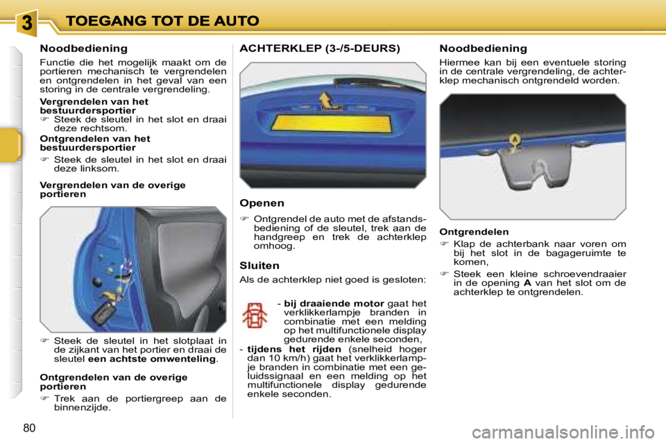 PEUGEOT 207 2007  Instructieboekje (in Dutch) �8�0
�N�o�o�d�b�e�d�i�e�n�i�n�g
�F�u�n�c�t�i�e�  �d�i�e�  �h�e�t�  �m�o�g�e�l�i�j�k�  �m�a�a�k�t�  �o�m�  �d�e� �p�o�r�t�i�e�r�e�n�  �m�e�c�h�a�n�i�s�c�h�  �t�e�  �v�e�r�g�r�e�n�d�e�l�e�n� �e�n�  �o�n
