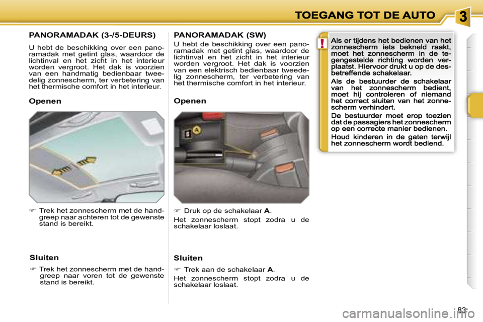 PEUGEOT 207 2007  Instructieboekje (in Dutch) �!
�8�3
�P�A�N�O�R�A�M�A�D�A�K� �(�3�-�/�5�-�D�E�U�R�S�)
�U�  �h�e�b�t�  �d�e�  �b�e�s�c�h�i�k�k�i�n�g�  �o�v�e�r�  �e�e�n�  �p�a�n�o�-�r�a�m�a�d�a�k�  �m�e�t�  �g�e�t�i�n�t�  �g�l�a�s�,�  �w�a�a�r�d�