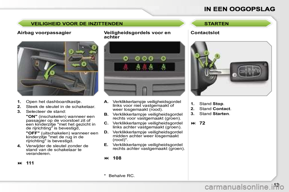 PEUGEOT 207 2007  Instructieboekje (in Dutch) �V�E�I�L�I�G�H�E�I�D� �V�O�O�R� �D�E� �I�N�Z�I�T�T�E�N�D�E�N
�A�i�r�b�a�g� �v�o�o�r�p�a�s�s�a�g�i�e�r�C�o�n�t�a�c�t�s�l�o�t
�1�.�  �O�p�e�n� �h�e�t� �d�a�s�h�b�o�a�r�d�k�a�s�t�j�e�.
�2�.�  �S�t�e�e�k�