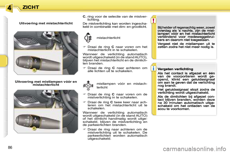PEUGEOT 207 2007  Instructieboekje (in Dutch) �!
�i
�8�6
�U�i�t�v�o�e�r�i�n�g� �m�e�t� �m�i�s�t�a�c�h�t�e�r�l�i�c�h�t
�U�i�t�v�o�e�r�i�n�g� �m�e�t� �m�i�s�t�l�a�m�p�e�n� �v�ó�ó�r� �e�n� �m�i�s�t�a�c�h�t�e�r�l�i�c�h�t�m�i�s�t�l�a�m�p�e�n�  �v�ó