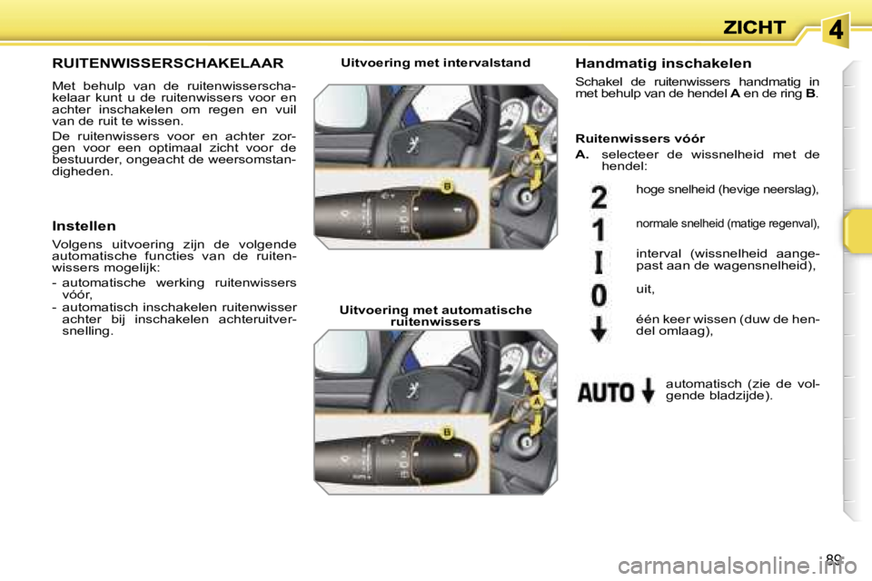 PEUGEOT 207 2007  Instructieboekje (in Dutch) �8�9
�R�U�I�T�E�N�W�I�S�S�E�R�S�C�H�A�K�E�L�A�A�R
�M�e�t�  �b�e�h�u�l�p�  �v�a�n�  �d�e�  �r�u�i�t�e�n�w�i�s�s�e�r�s�c�h�a�-�k�e�l�a�a�r�  �k�u�n�t�  �u�  �d�e�  �r�u�i�t�e�n�w�i�s�s�e�r�s�  �v�o�o�r�