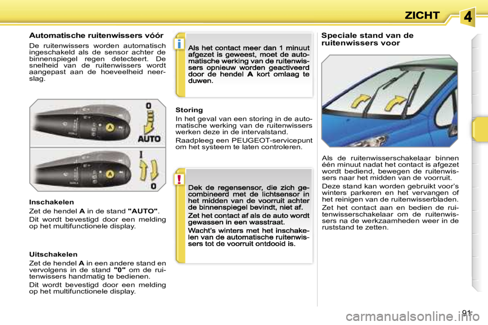 PEUGEOT 207 2007  Instructieboekje (in Dutch) �!
�i
�9�1
�S�p�e�c�i�a�l�e� �s�t�a�n�d� �v�a�n� �d�e� �r�u�i�t�e�n�w�i�s�s�e�r�s� �v�o�o�r�A�u�t�o�m�a�t�i�s�c�h�e� �r�u�i�t�e�n�w�i�s�s�e�r�s� �v�ó�ó�r
�D�e�  �r�u�i�t�e�n�w�i�s�s�e�r�s�  �w�o�r�d