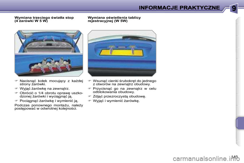 PEUGEOT 207 2007  Instrukcja obsługi (in Polish) �1�4�3
�W�y�m�i�a�n�a� �t�r�z�e�c�i�e�g�o� �w�i�a�t�ł�a� �s�t�o�p� �(�4� G�a�r�ó�w�k�i� �W� �5� �W�)
��  �N�a�c�i�s�n"�ć�  �k�o�ł�e�k�  �m�o�c�u�j"�c�y�  �z�  �k�aG�d�e�j� �s�t�r�