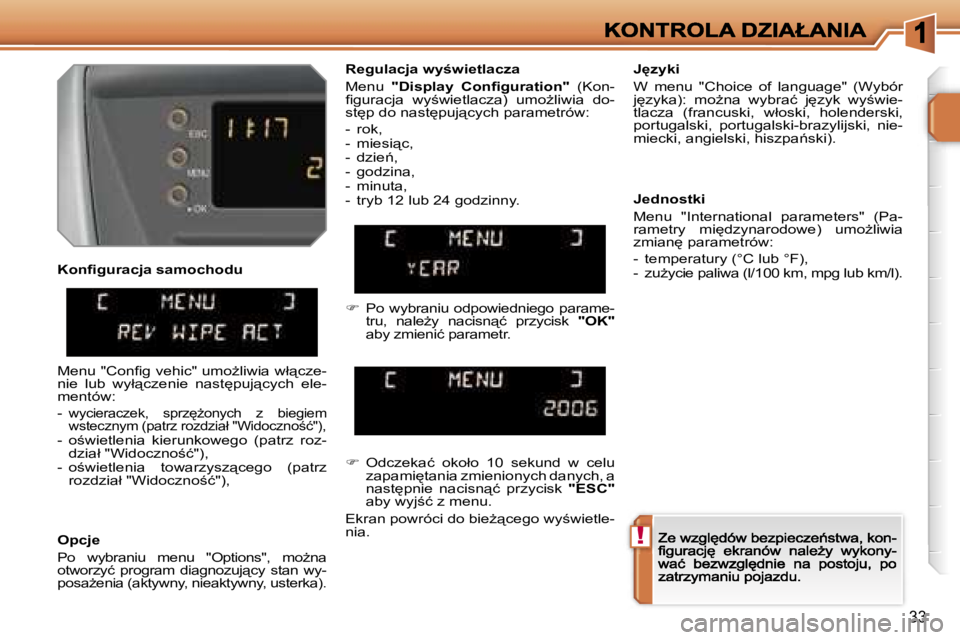 PEUGEOT 207 2007  Instrukcja obsługi (in Polish) �!
�3�3
�K�o�n�ﬁ�g�u�r�a�c�j�a� �s�a�m�o�c�h�o�d�u
�O�p�c�j�e
�P�o�  �w�y�b�r�a�n�i�u�  �m�e�n�u�  �"�O�p�t�i�o�n�s�"�,�  �m�oG�n�a� �o�t�w�o�r�z�y�ć�  �p�r�o�g�r�a�m�  �d�i�a�g�n�o�z�u�j