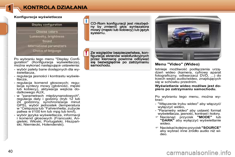 PEUGEOT 207 2007  Instrukcja obsługi (in Polish) �!
�i
�4�0
�P�o�  �w�y�b�r�a�n�i�u�  �t�e�g�o�  �m�e�n�u�  �"�D�i�s�p�l�a�y�  �C�o�n�ﬁ�-�g�u�r�a�t�i�o�n�"�  �(�K�o�n�ﬁ�g�u�r�a�c�j�a�  �w�y;�w�i�e�t�l�a�c�z�a�)�,� �m�oG�n�a� �w�y�k�o�n