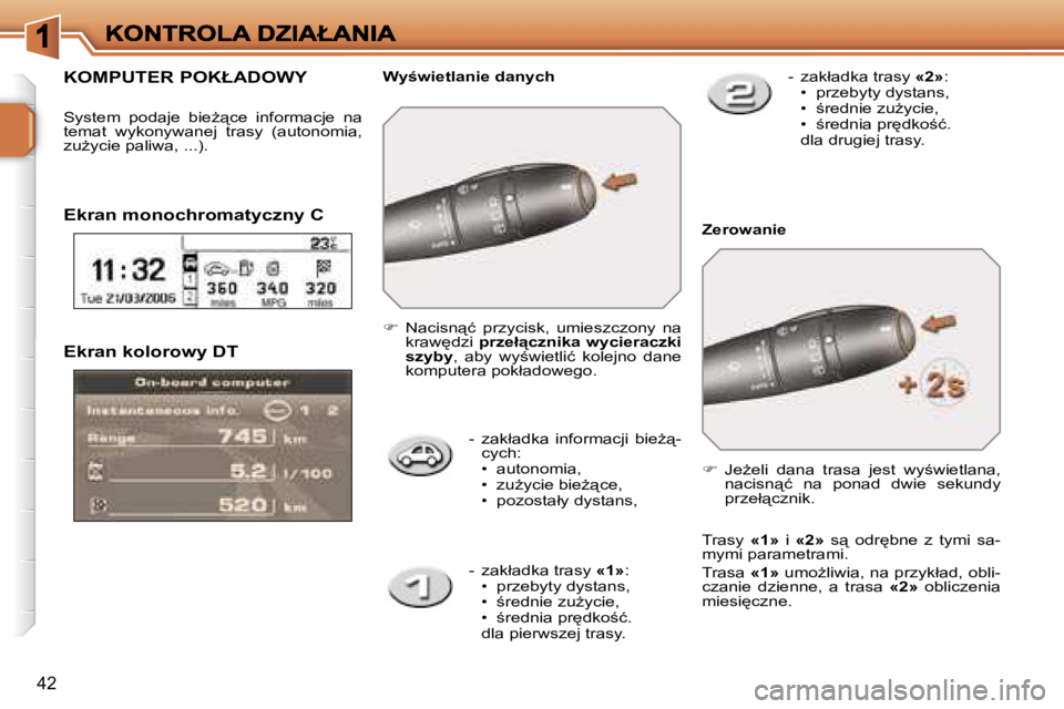 PEUGEOT 207 2007  Instrukcja obsługi (in Polish) �4�2
�E�k�r�a�n� �k�o�l�o�r�o�w�y� �D�T
�-�  �z�a�k�ł�a�d�k�a�  �i�n�f�o�r�m�a�c�j�i�  �b�i�eG"�-�c�y�c�h�:�•�  �a�u�t�o�n�o�m�i�a�,�•�  �z�uG�y�c�i�e� �b�i�eG"�c�e�,�•�  �p�o�z�o�