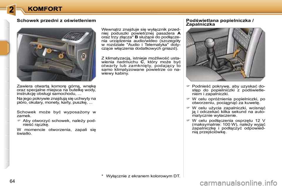 PEUGEOT 207 2007  Instrukcja obsługi (in Polish) �6�4
�S�c�h�o�w�e�k� �p�r�z�e�d�n�i� �z� �o�w�i�e�t�l�e�n�i�e�m
�Z�a�w�i�e�r�a�  �o�t�w�a�r�t"�  �k�o�m�o�r
�  �g�ó�r�n"�,�  �w�n
�k
� �o�r�a�z� �s�p�e�c�j�a�l�n�e� �m�i�e�j�s�c�a� �n�