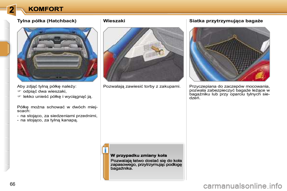PEUGEOT 207 2007  Instrukcja obsługi (in Polish) �i
�6�6
�W�i�e�s�z�a�k�i
�P�r�z�y�c�z�e�p�i�a�n�a� �d�o� �z�a�c�z�e�p�ó�w� �m�o�c�o�w�a�n�i�a�,� �p�o�z�w�a�l�a� �z�a�b�e�z�p�i�e�c�z�y�ć� �b�a�g�aG�e� �l�eG"�c�e� �w� �b�a�g�aG�n�i�k�u�  �l
