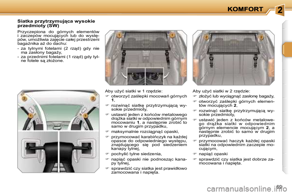 PEUGEOT 207 2007  Instrukcja obsługi (in Polish) �6�9
�S�i�a�t�k�a� �p�r�z�y�t�r�z�y�m�u�j"�c�a� �w�y�s�o�k�i�e� �p�r�z�e�d�m�i�o�t�y� �(�S�W�)
�P�r�z�y�c�z�e�p�i�o�n�a�  �d�o�  �g�ó�r�n�y�c�h�  �e�l�e�m�e�n�t�ó�w� �i�  �z�a�c�z�e�p�ó�w�  �m