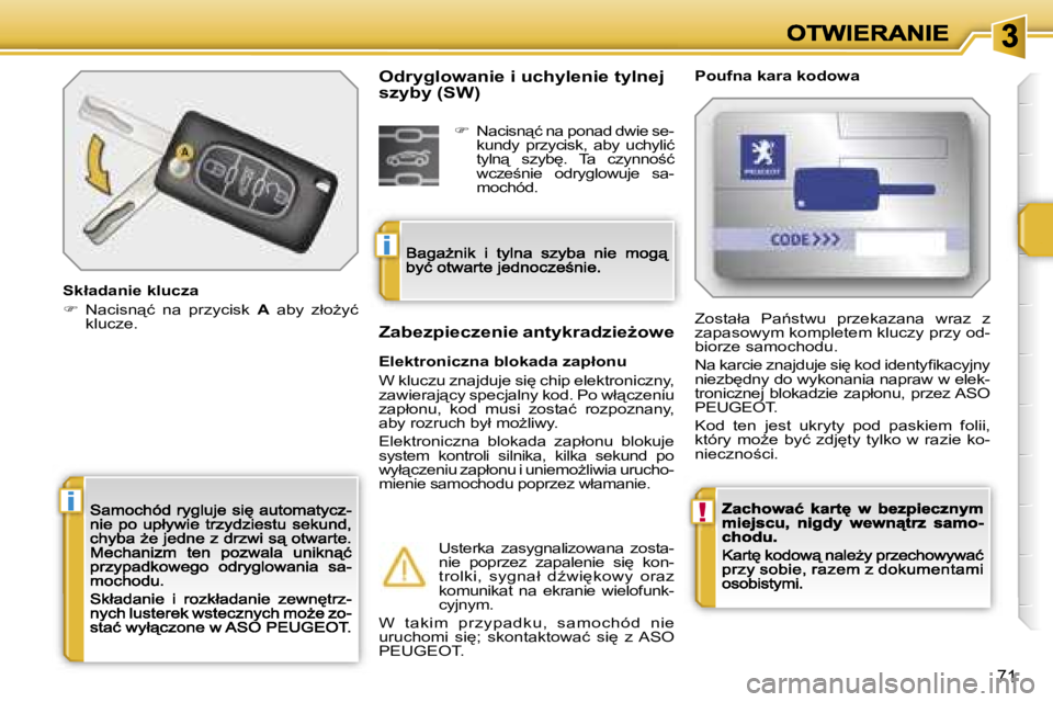 PEUGEOT 207 2007  Instrukcja obsługi (in Polish) �!�i
�i
�7�1
�S�k�ł�a�d�a�n�i�e� �k�l�u�c�z�a
��  �N�a�c�i�s�n"�ć�  �n�a�  �p�r�z�y�c�i�s�k� �A�  �a�b�y�  �z�ł�oG�y�ć� �k�l�u�c�z�e�.
�P�o�u�f�n�a� �k�a�r�a� �k�o�d�o�w�a
�E�l�e�k�t�r�o�