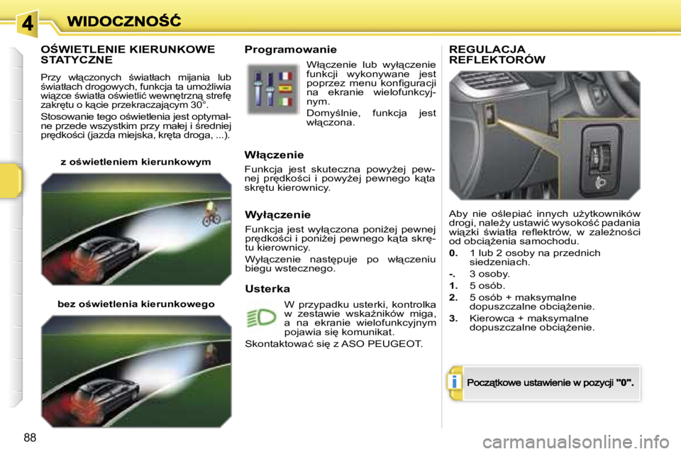 PEUGEOT 207 2007  Instrukcja obsługi (in Polish) �i
�8�8
�O:�W�I�E�T�L�E�N�I�E� �K�I�E�R�U�N�K�O�W�E� 
�S�T�A�T�Y�C�Z�N�E
�P�r�z�y�  �w�ł"�c�z�o�n�y�c�h�  ;�w�i�a�t�ł�a�c�h�  �m�i�j�a�n�i�a�  �l�u�b� ;�w�i�a�t�ł�a�c�h� �d�r�o�g�o�w�y�c�h�