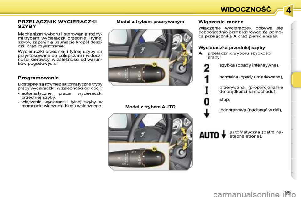 PEUGEOT 207 2007  Instrukcja obsługi (in Polish) �8�9
�P�R�Z�E�Ł!�C�Z�N�I�K� �W�Y�C�I�E�R�A�C�Z�K�I�  
�S�Z�Y�B�Y
�M�e�c�h�a�n�i�z�m� �w�y�b�o�r�u� �i� �s�t�e�r�o�w�a�n�i�a� �r�óG�n�y�-�m�i� �t�r�y�b�a�m�i� �w�y�c�i�e�r�a�c�z�k�i� �p�r�z�e�d�n�i