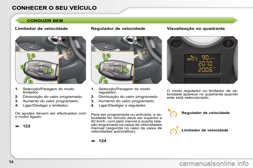 PEUGEOT 207 2007  Manual de utilização (in Portuguese) �C�O�N�D�U�Z�I�R� �B�E�M
�L�i�m�i�t�a�d�o�r� �d�e� �v�e�l�o�c�i�d�a�d�e �V�i�s�u�a�l�i�z�a�ç�ã�o� �n�o� �q�u�a�d�r�a�n�t�e
�1�.�  �S�e�l�e�c�ç�ã�o�/�P�a�r�a�g�e�m� �d�o� �m�o�d�o� �l�i�m�i�t�a�d�o