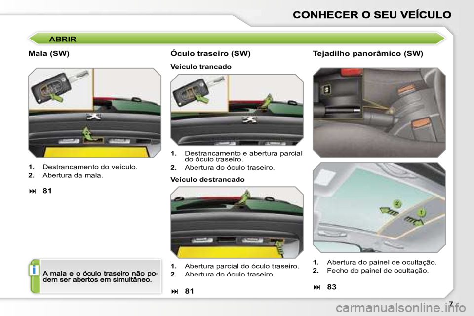 PEUGEOT 207 2007  Manual de utilização (in Portuguese) �i
�A�B�R�I�R
�M�a�l�a� �(�S�W�)
�1�.�  �D�e�s�t�r�a�n�c�a�m�e�n�t�o� �d�o� �v�e�í�c�u�l�o�.
�2�.�  �A�b�e�r�t�u�r�a� �d�a� �m�a�l�a�.
��8�1
�Ó�c�u�l�o� �t�r�a�s�e�i�r�o� �(�S�W�)
�V�e�í�c�u�l�o