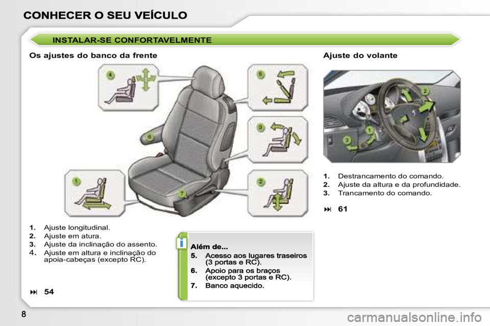 PEUGEOT 207 2007  Manual de utilização (in Portuguese) �i
�I�N�S�T�A�L�A�R�-�S�E� �C�O�N�F�O�R�T�A�V�E�L�M�E�N�T�E
�O�s� �a�j�u�s�t�e�s� �d�o� �b�a�n�c�o� �d�a� �f�r�e�n�t�e�A�j�u�s�t�e� �d�o� �v�o�l�a�n�t�e
�1�.� �A�j�u�s�t�e� �l�o�n�g�i�t�u�d�i�n�a�l�.
