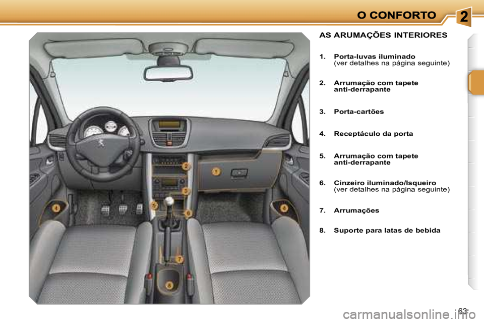 PEUGEOT 207 2007  Manual de utilização (in Portuguese) �6�3
�A�S� �A�R�U�M�A�Ç�Õ�E�S� �I�N�T�E�R�I�O�R�E�S
�1�.�  �P�o�r�t�a�-�l�u�v�a�s� �i�l�u�m�i�n�a�d�o�(�v�e�r� �d�e�t�a�l�h�e�s� �n�a� �p�á�g�i�n�a� �s�e�g�u�i�n�t�e�)
�2�.�  �A�r�r�u�m�a�ç�ã�o� 