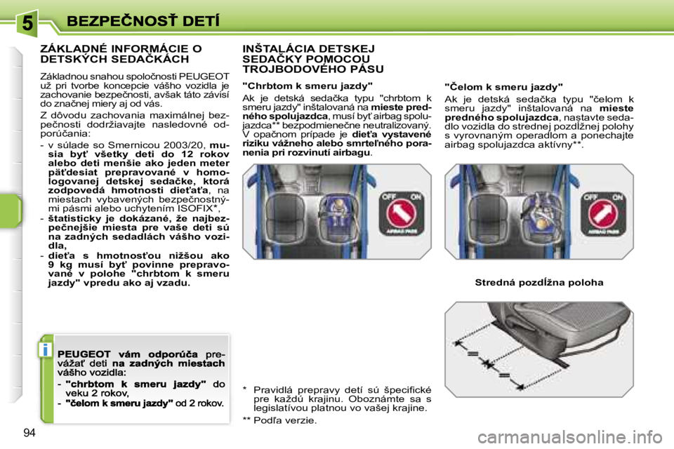 PEUGEOT 207 2007  Návod na použitie (in Slovakian) �i
�9�4
�Z�Á�K�L�A�D�N�É� �I�N�F�O�R�M�Á�C�I�E� �O�  
�D�E�T�S�K�Ý�C�H� �S�E�D�A�Č�K�Á�C�H
�Z�á�k�l�a�d�n�o�u� �s�n�a�h�o�u� �s�p�o�l�o�č�n�o�s�t�i� �P�E�U�G�E�O�T� �u�ž�  �p�r�i�  �t�v�o�r�b