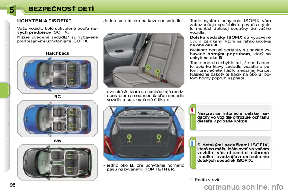 PEUGEOT 207 2007  Návod na použitie (in Slovakian) �!
�i
�9�8
�U�C�H�Y�T�E�N�I�A� �"�I�S�O�F�I�X�"
�V�a�š�e�  �v�o�z�i�d�l�o�  �b�o�l�o�  �s�c�h�v�á�l�e�n�é�  �p�o�d-�a� �n�o�-�v�ý�c�h� �p�r�e�d�p�i�s�o�v� �I�S�O�F�I�X�.
�N�i�ž�š�i�e�  
